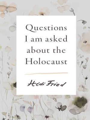 cover image of Questions I Am Asked About the Holocaust